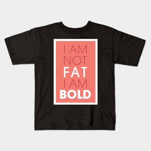 I am not fat I am bold Kids T-Shirt by Creative Style Studios